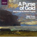 A Purse of Gold -Irish Songs by Herbert Hughes: Reynardine, The Fanaid Grove, etc / Ailish Tynan(S), Iain Burnside(p)