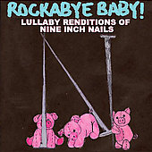 Rockabye Baby! Lullaby Renditions of Nine Inch Nails: For Children's...