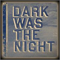 Dark Was The Night[FOUR728352]