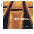 Buxtehude & ... -Organ Works: Prelude BuxWV.137, Nimm von uns, Herr, du treuer Gott BuxWV.207, etc / Kei Koito(org)