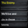 The Enemy (Coventry)/We'll Live And Die In These Towns[256469885]