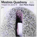 Mestres Quadreny: Complete Piano Works Vol.4 / Jean Pierre Dupuy(p) Mestres Quadreny: Complete Piano Works Vol.4 / Jean Pierre Dupuy(p)