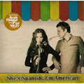 She's Spanish, I'm American [Limited]