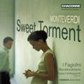 Monteverdi: Sweet Torment / Robert Hollingworth, I Fagiolini Monteverdi: Sweet Torment / Robert Hollingworth, I Fagiolini