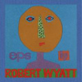 Robert Wyatt/EPs By Robert Wyatt (UK)[REWIGCD 46]