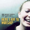 Here I Am to Worship Here I Am to Worship