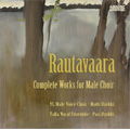 Rautavaara: Complete Works for Male Choir / Matti Hyokki(cond), YL Male Voice Choir, Pasi Hyokki(C-T), Thomas Katajala(T)