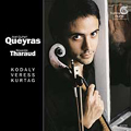 Kodaly, Veress, Kurtag: Cello Works / Queyras, Tharaud