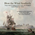 Blow The Wind Southerly - Songs of Life & Longing from the North East of England / Margarette Ashton, Peter Harrison, etc Blow The Wind Southerly - Songs of Life & Longing from the North East of England / Margarette Ashton, Peter Harrison, etc