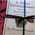 A NOBLE ENTERTAINMENT -MUSIC FROM QUEEN ANNE'S LONDON:W.WILLIAMS/D.PURCELL/W.CORBETT/ETC:PARNASSIAN ENSEMBLE