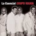 Lo Esencial Grupo Mania Lo Esencial Grupo Mania