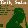 Francis Poulenc Plays the Piano Music of Satie and Poulenc: Satie: A Ship, A Lantern; Poulenc: Nocturne No.1, etc