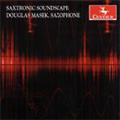 Saxtronic Soundscape -A.Shapiro/L.Marinescu/R.Bourland/etc:Douglas Masek(sax) Saxtronic Soundscape -A.Shapiro/L.Marinescu/R.Bourland/etc:Douglas Masek(sax)