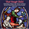 That Yonge Child; Christmas Music for Voices and Brass / Adrian Lucas, Worcester Cathedral Choir, Fine Arts Brass Ensemble, Christopher Allsop