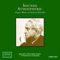 Sound Atomospheric - Howells: Organ Music / Christopher Stokes Sound Atomospheric - Howells: Organ Music / Christopher Stokes