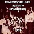 Fela Ransome Kuti With Ginger Baker Live Fela Ransome Kuti With Ginger Baker Live