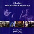 60 JAHRE WINDSBACHER KNABENCHOR:HANS THAMM(cond)/KARL-FRIEDRICH BERINGER(cond) 60 JAHRE WINDSBACHER KNABENCHOR:HANS THAMM(cond)/KARL-FRIEDRICH BERINGER(cond)