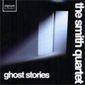 Ghost Stories -T.Souster/M.Alcorn/G.Bryars/etc :The Smith Quartet