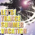 LET'S! TRANCE SUMMER VACATION LET'S! TRANCE SUMMER VACATION
