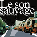 Le son sauvage/Tokyo Next Texture