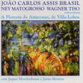 VILLA-LOBOS:A FLORESTA DO AMAZONAS:SUITES NO.1/NO.2/ETC:JOAO CARLOS ASSIS BRASIL(p)/NEY MATOGROSSO(vo)/ETC