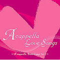A cappella Love Songs ～A cappella Base Camp Vol.1～