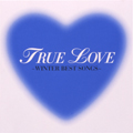 TRUE LOVE ～WINTER BEST SONGS～