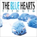 THE BLUE HEARTS TRIBUTE THE BLUE HEARTS TRIBUTE