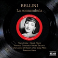 Bellini: La Sonnambula (3/3-9/1957) / Maria Callas(S), Fiorenza Cossotto(Ms), Nicola Monti(T), Antonino Votto(cond), Tullio Serafin(cond), Chorus and Orchestra of La Scala Milan Bellini: La Sonnambula (3/3-9/1957) / Maria Callas(S), Fiorenza Cossotto(Ms), Nicola Monti(T), Antonino Votto(cond), Tullio Serafin(cond), Chorus and Orchestra of La Scala Milan