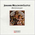 J.M.GLETLE:MARIENVESPER:THOMAS BALDINGER(cond)/BLASERENSEMBLE IL DESIDERIO/COLLEGIUM VOCALE LENZBURG/ETC