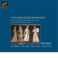 O TU CARA SCIENZA MIA MUSICA -WORKS FROM THE SQUARCIALUPI CODEX:A.DE FIRENZE/B.DA PADOVA:TETRAKTYS O TU CARA SCIENZA MIA MUSICA -WORKS FROM THE SQUARCIALUPI CODEX:A.DE FIRENZE/B.DA PADOVA:TETRAKTYS