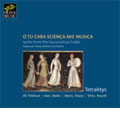 O TU CARA SCIENZA MIA MUSICA -WORKS FROM THE SQUARCIALUPI CODEX:A.DE FIRENZE/B.DA PADOVA:TETRAKTYS
