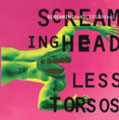 スクリーミング・ヘッドレス・トーソズ スクリーミング・ヘッドレス・トーソズ