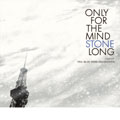 ONLY FOR THE MIND STONE LONG[TBHR-CD-011]