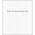 THE GREAT VACATION VOL.2 ～SUPER BEST OF GLAY～＜完全期間限定15th ANNIVERSARY PRICE盤＞
