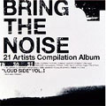 BRING THE NOISE "LOUD SIDE" VOL.I BRING THE NOISE "LOUD SIDE" VOL.I