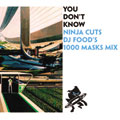 You Don't Know : Ninja Cuts : DJ Food's 1000 Masks Mix