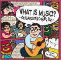 WHAT IS MUSIC!?～OK!SAISEIボタンを押しなよ!～