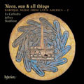 Moon, Sun & All Things - Baroque Music from Latin America Vol.2 Moon, Sun & All Things - Baroque Music from Latin America Vol.2