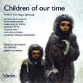 CHILDREN OF OUR TIME:A.PITTS:THOU KNOWEST MY LYING DOWN/TIPPETT:5 NEGRO SPIRITUALS/ETC:JEREMY SUMMERLY(cond)/SCHOLA CANTORUM OF OXFORD
