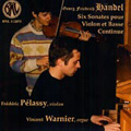 Handel: Six Sonates pour Violon et Basse Continue / Frederic Pelassy, Vincent Warnier