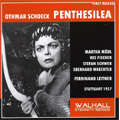 Schoeck: Penthesilea (12/15/1957) / Ferdinand Leitner(cond), Stuttgart State Opera Orchestra, Martha Modl(S), Res Fischer(Ms), etc Schoeck: Penthesilea (12/15/1957) / Ferdinand Leitner(cond), Stuttgart State Opera Orchestra, Martha Modl(S), Res Fischer(Ms), etc