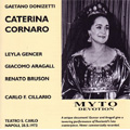 Donizetti : Caterina Cornaro (5/28/1972) / Carlo Felice Cillario(cond), Naples San Carlo Opera Orchestra & Chorus, Leyla Gencer(S), Giacomo Aragall(T), etc Donizetti : Caterina Cornaro (5/28/1972) / Carlo Felice Cillario(cond), Naples San Carlo Opera Orchestra & Chorus, Leyla Gencer(S), Giacomo Aragall(T), etc