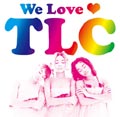 We Love TLC ［CD+DVD］＜期間限定生産盤＞