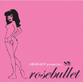 AKAKAGE presents Rosebullet mixed by AKAKAGE