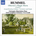 Hummel : Oberons Zauberhorn Op.116, Grand Rondeau Brillant Op.127, etc (1/16-20/2006) / Christopher Hinterhuber(p), Uwe Grodd(cond), Gavle SO