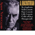 Khachaturian:The 3 Symphonies/Violin Concerto/Piano Concerto/etc(1947-1977)