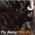 Fly Away/SQUALL