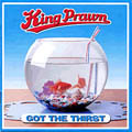 King Prawn/Got The Thirst[121007CD]
