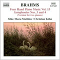 BRAHMS:FOUR HAND PIANO MUSIC VOL.15:SYMPHONY NO.3 IN F MAJOR, OP. 90/SYMPHONY NO.4 IN E MINOR, OP. 98:SILKE-THORA MATTHIES(p)/CHRISTIAN KOHN(p)